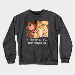 If cats could talk, they would Lie (sneaky eyed cat with girl) Crewneck Sweatshirt